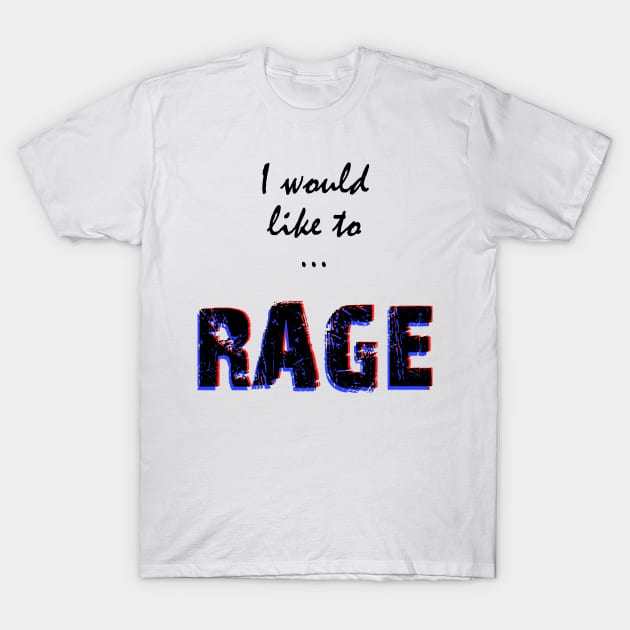 I would like to RAGE T-Shirt by richardsimpsonart